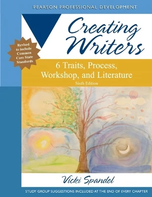 Creating Writers: 6 Traits, Process, Workshop, and Literature