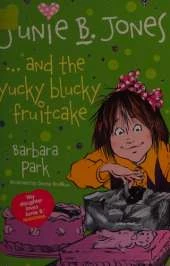 Junie B. Jones... and the Yucky Blucky Fruitcake