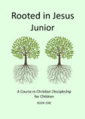 Rooted in Jesus Junior: A course in Christian discipleship