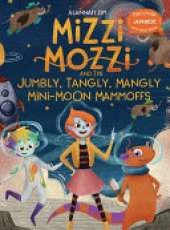 Mizzi Mozzi And The Jumbly, Tangly, Mangly Mini-Moon Mammoffs