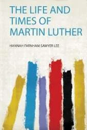 The Life and Times of Martin Luther