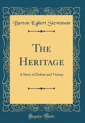 The Heritage: A Story of Defeat and Victory (Classic Reprint)