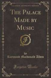 The Palace Made by Music (Classic Reprint)