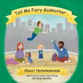 Tell Me Fairy Godmother . . . About Homelessness: Small stories about big feelings