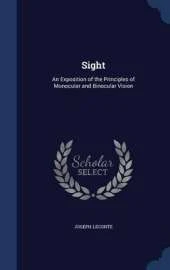 Sight: An Exposition of the Principles of Monocular and Binocular Vision