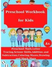 Preschool Workbook for Kids: Preschool Math, Letter Tracing, Addition and Substraction, Coloring, Drawing and Much More, Age 4+