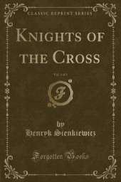 Knights of the Cross, Vol. 1 of 2 (Classic Reprint)