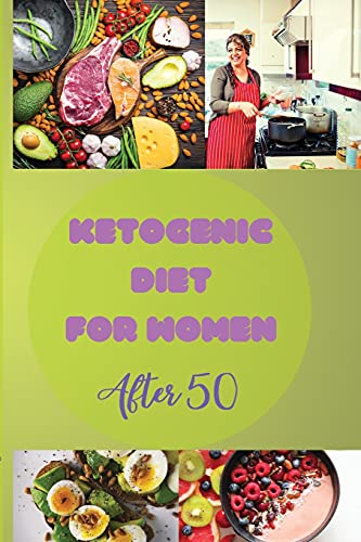 Keto Diet for Women After 50: How to Lose Weight, Maintain Hormonal Balance, and Avoid Hot Flashes For. an Indispensable Guide to the Diet for an Extraordinary Menopause