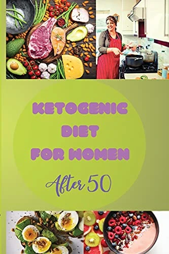Keto Diet for Women After 50: How to Lose Weight, Maintain Hormonal Balance, and Avoid Hot Flashes For. an Indispensable Guide to the Diet for an Extraordinary Menopause
