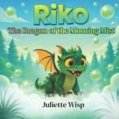 Riko The Dragon of the Morning Mist: An Inspiring Children's Book About Self-Esteem, Confidence, Being Different, and Finding Your Own Magic