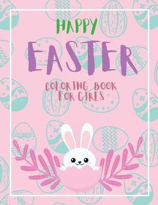 Happy Easter Coloring Book for Girls: 40 Cute Unique and High-Quality Images
