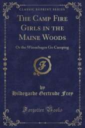 The Camp Fire Girls in the Maine Woods: Or the Winnebagos Go Camping (Classic Reprint)