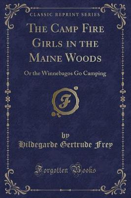 The Camp Fire Girls in the Maine Woods: Or the Winnebagos Go Camping (Classic Reprint)