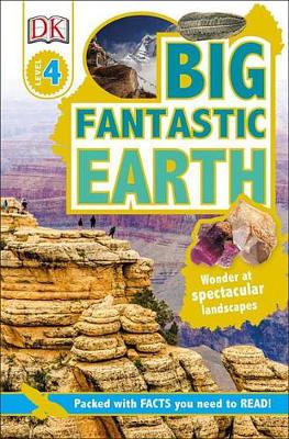 DK Readers L4: Big Fantastic Earth: Wonder at Spectacular Landscapes!