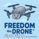 Freedom the Drone(R): First Flight