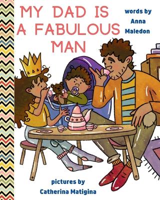 My Dad is a Fabulous Man: Picture Book to Celebrate Fathers OPTION 1 - Black / Brown Skin
