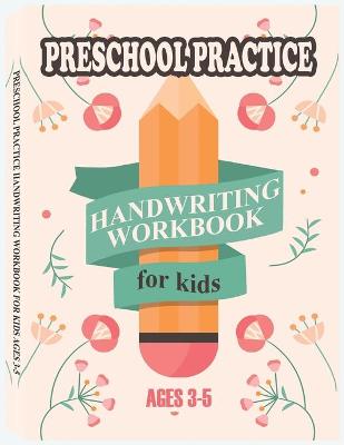 Preschool Practice Handwriting Workbook for Kids Ages 3-5: Pre K Alphabet Tracing, Learn Words, Fill-In-The-Blank Exercises, Sight Words, and Many More