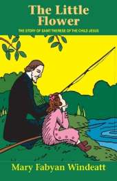The Little Flower: The Story of Saint Therese of the Child Jesus