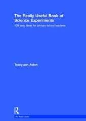The Really Useful Book of Science Experiments: 100 easy ideas for primary school teachers
