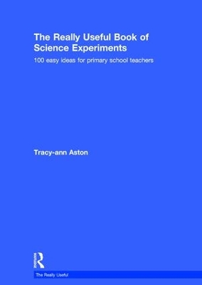 The Really Useful Book of Science Experiments: 100 easy ideas for primary school teachers