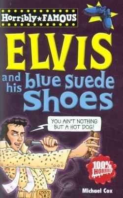 Horribly Famous: Elvis and His Blue Suede Shoes