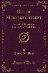 Out of Mulberry Street: Stories of Tenement Life in New York City (Classic Reprint)