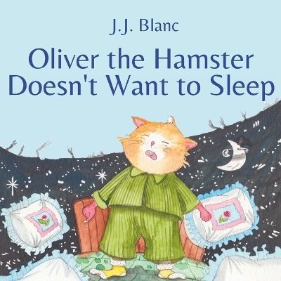 Oliver the Hamster Doesn't Want to Sleep: A Tale About the Charming Rodent for Ages 3-8