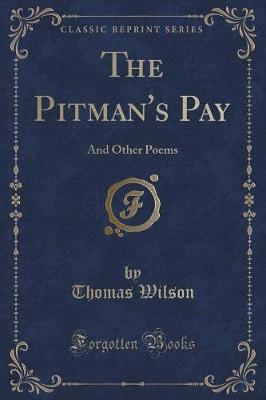 The Pitman's Pay: And Other Poems (Classic Reprint)