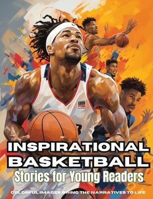 Inspirational Basketball Stories for Young Readers: Discover Teamwork, Dedication, and the Magic of Basketball