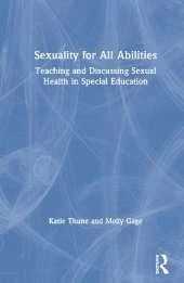 Sexuality for All Abilities: Teaching and Discussing Sexual Health in Special Education