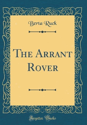 The Arrant Rover (Classic Reprint)