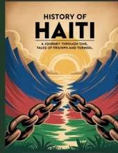 History of Haiti: A Journey Through Time, Tales of Triumph and Turmoil