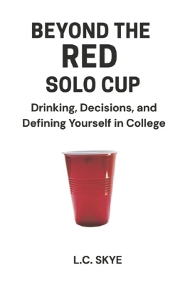 Beyond the Red Solo Cup: Drinking, Decisions, and Defining Yourself in College