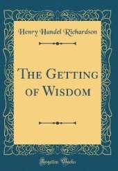 The Getting of Wisdom (Classic Reprint)