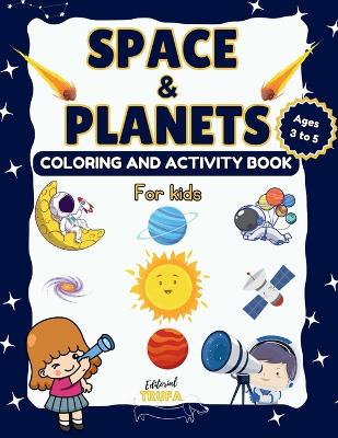 Space and Planets Coloring and Activity Book for Kids Ages 3-5: Fun Activities of Coloring, Drawing, Counting, Connect Dots, Numbers, Mazes, Sun, Moon and more
