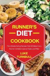 Runner's Diet Cookbook: The Ultimate Eating Recipes That Will Make Every Runner and Walker Leaner, Faster, and Fitter