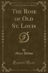 The Rose of Old St. Louis (Classic Reprint)
