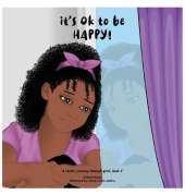 It's Ok To Be Happy!, A Child's Journey Through Grief, Book 2