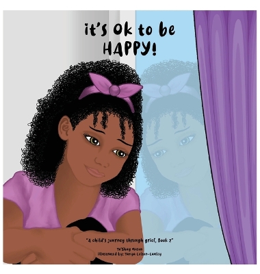 It's Ok To Be Happy!, A Child's Journey Through Grief, Book 2