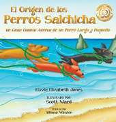 El Origen de Los Perros Salchicha: Un Gran Cuento Acerca de Un Perro Largo y Pequeno