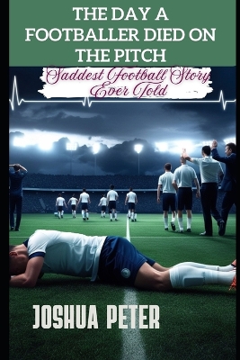 The Day A Footballer Died On The Pitch: Saddest Football Story Ever Told