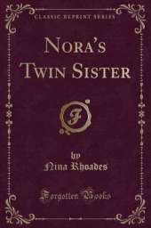 Nora's Twin Sister (Classic Reprint)