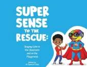 Super Sense to the Rescue: Staying Calm in the Classroom and on the Playground