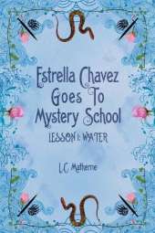 Estrella Chavez Goes to Mystery School: Lesson 1-Water