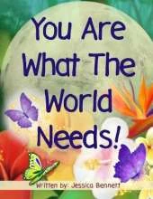 You Are What The World Needs