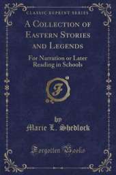 A Collection of Eastern Stories and Legends: For Narration or Later Reading in Schools (Classic Reprint)
