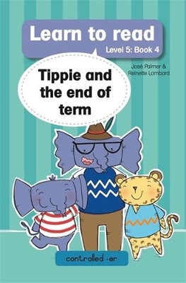 Learn to read (Level 5 Book 4): Tippie and the end of term