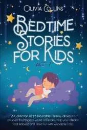 Bedtime Stories for Kids Age 7: A Collection of 15 Incredible Fantasy Stories to discover the Magical World of Dreams, Help your children Feel Relaxed and Have Fun with Wonderful Tales