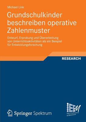Grundschulkinder Beschreiben Operative Zahlenmuster: Entwurf, Erprobung Und Uberarbeitung Von Unterrichtsaktivtaten ALS Ein Beispiel Fur Entwicklungsforschung