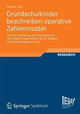 Grundschulkinder Beschreiben Operative Zahlenmuster: Entwurf, Erprobung Und Uberarbeitung Von Unterrichtsaktivtaten ALS Ein Beispiel Fur Entwicklungsforschung